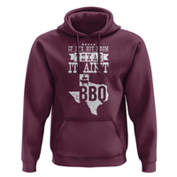 Texas BBQ Lover Hoodie If It's Not From Texas It Ain't BBQ