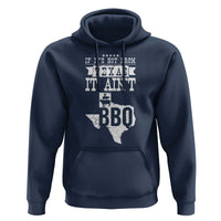 Texas BBQ Lover Hoodie If It's Not From Texas It Ain't BBQ