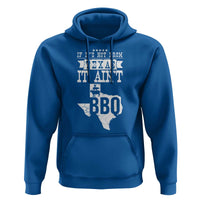 Texas BBQ Lover Hoodie If It's Not From Texas It Ain't BBQ