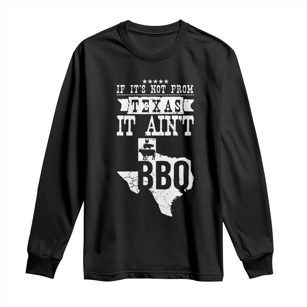 Texas BBQ Lover Long Sleeve Shirt If It's Not From Texas It Ain't BBQ