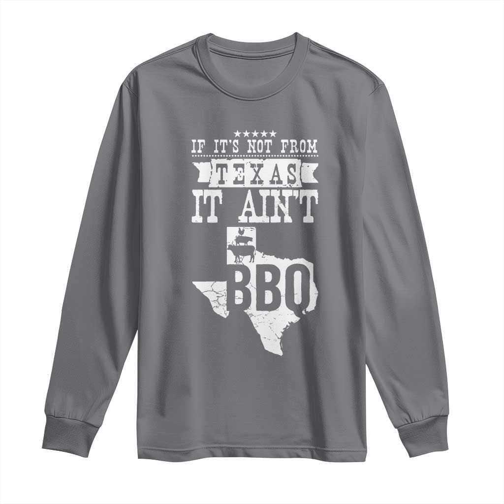 Texas BBQ Lover Long Sleeve Shirt If It's Not From Texas It Ain't BBQ