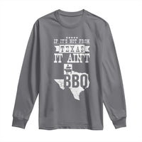 Texas BBQ Lover Long Sleeve Shirt If It's Not From Texas It Ain't BBQ