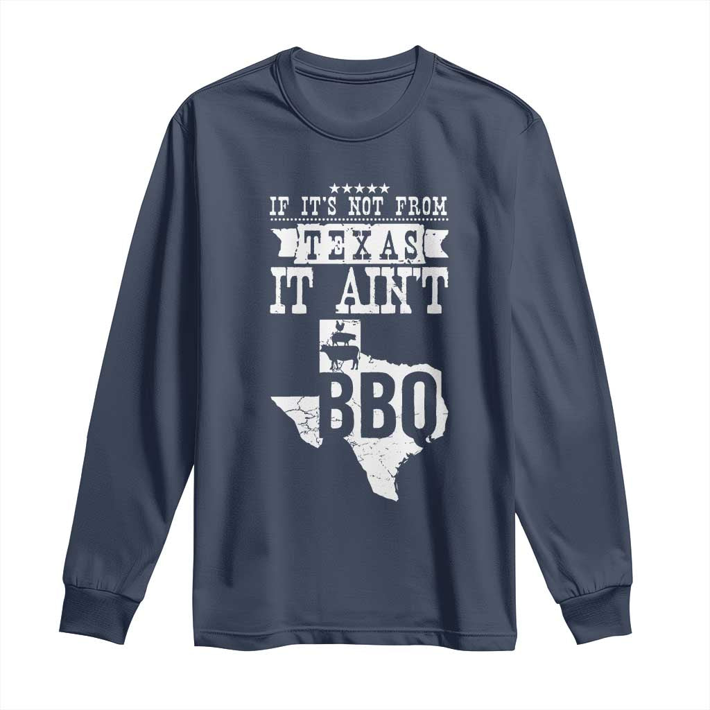 Texas BBQ Lover Long Sleeve Shirt If It's Not From Texas It Ain't BBQ