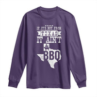 Texas BBQ Lover Long Sleeve Shirt If It's Not From Texas It Ain't BBQ