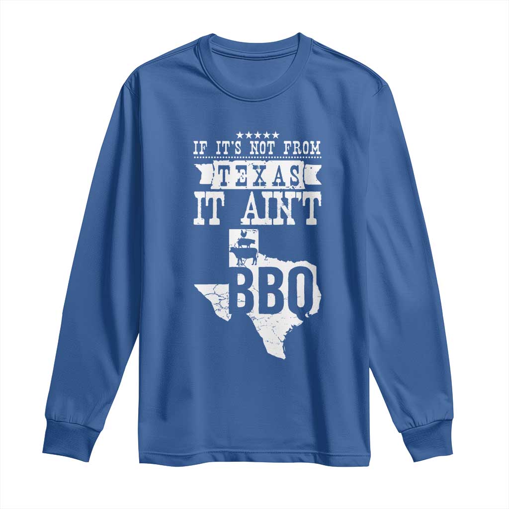 Texas BBQ Lover Long Sleeve Shirt If It's Not From Texas It Ain't BBQ