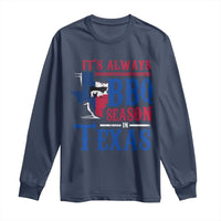 Texas BBQ Lover Long Sleeve Shirt It's Always BBQ Season In Texas