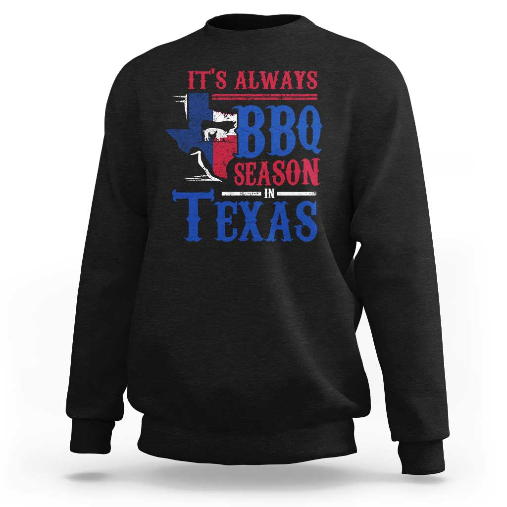 Texas BBQ Lover Sweatshirt It's Always BBQ Season In Texas