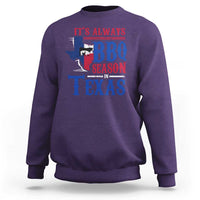 Texas BBQ Lover Sweatshirt It's Always BBQ Season In Texas