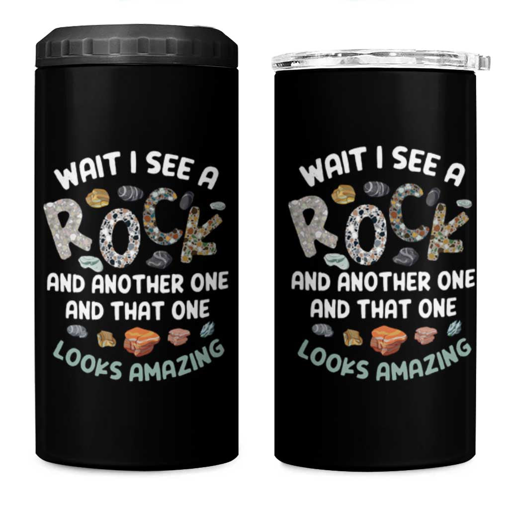 Rock Collector 4 in 1 Can Cooler Tumbler Wait I See A Rock Geologist
