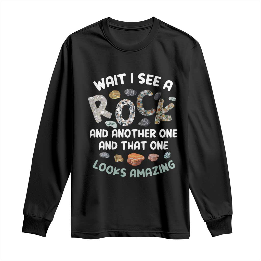 Rock Collector Long Sleeve Shirt Wait I See A Rock Geologist