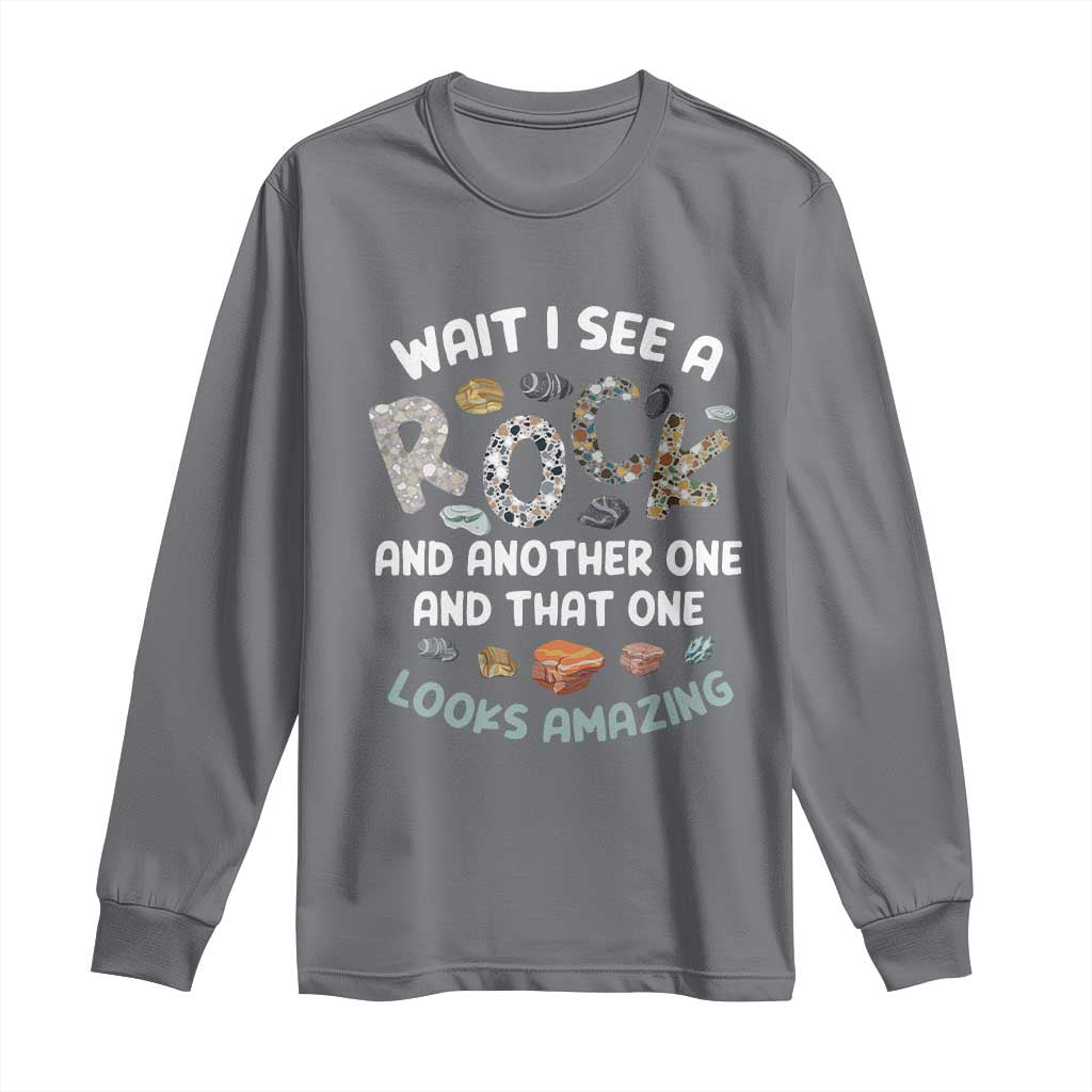 Rock Collector Long Sleeve Shirt Wait I See A Rock Geologist