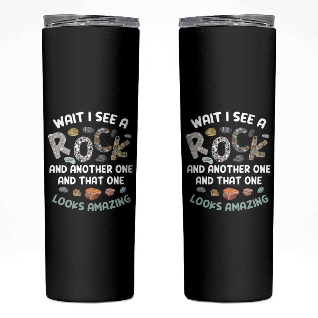 Rock Collector Skinny Tumbler Wait I See A Rock Geologist