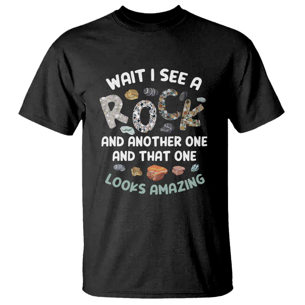Rock Collector T Shirt Wait I See A Rock Geologist