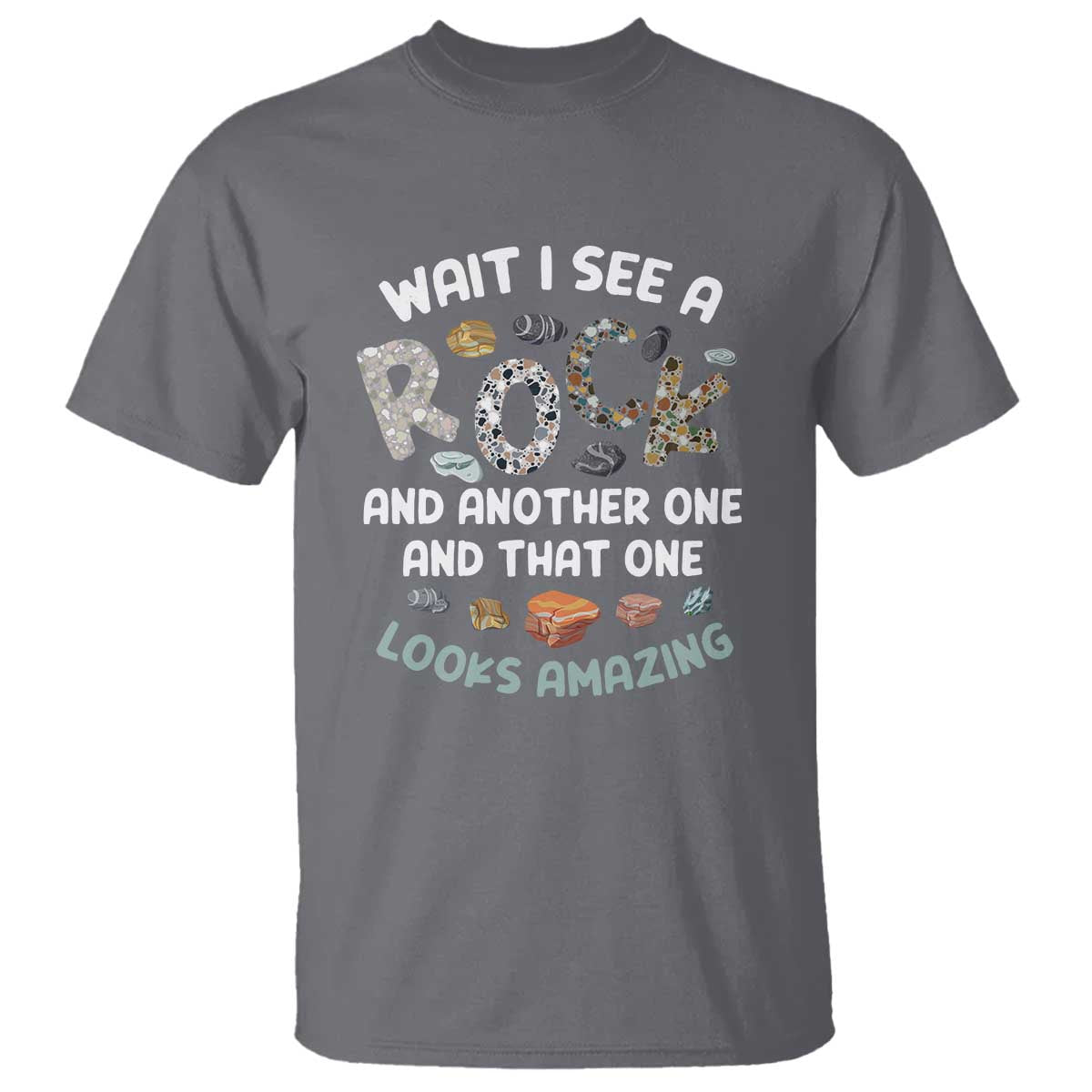 Rock Collector T Shirt Wait I See A Rock Geologist