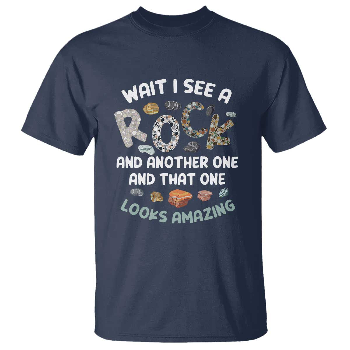 Rock Collector T Shirt Wait I See A Rock Geologist