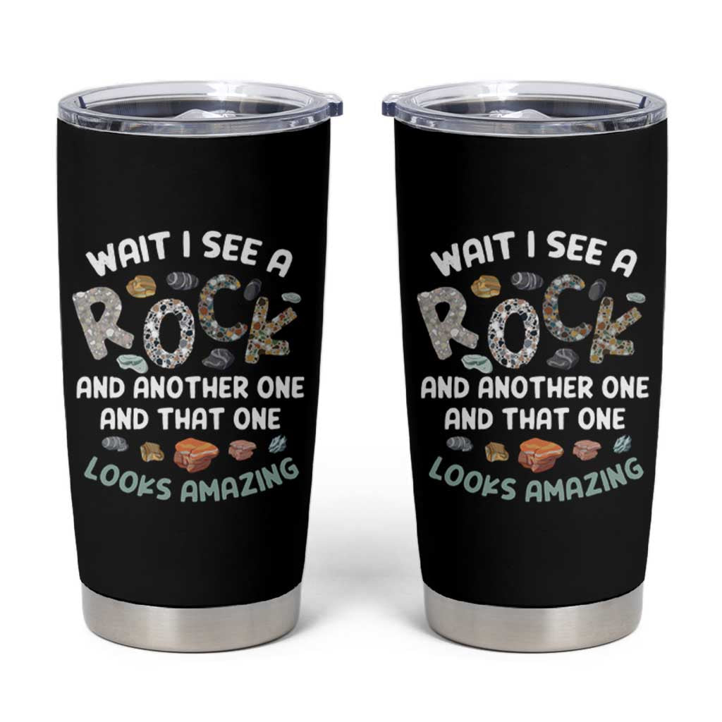 Rock Collector Tumbler Cup Wait I See A Rock Geologist