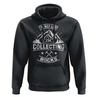 Rock Collector Hoodie I'm Not Lost I'm Collecting Rocks Geologist