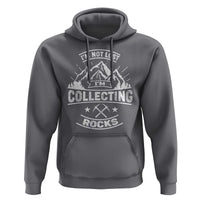 Rock Collector Hoodie I'm Not Lost I'm Collecting Rocks Geologist