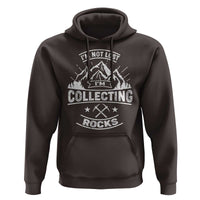 Rock Collector Hoodie I'm Not Lost I'm Collecting Rocks Geologist