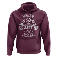 Rock Collector Hoodie I'm Not Lost I'm Collecting Rocks Geologist