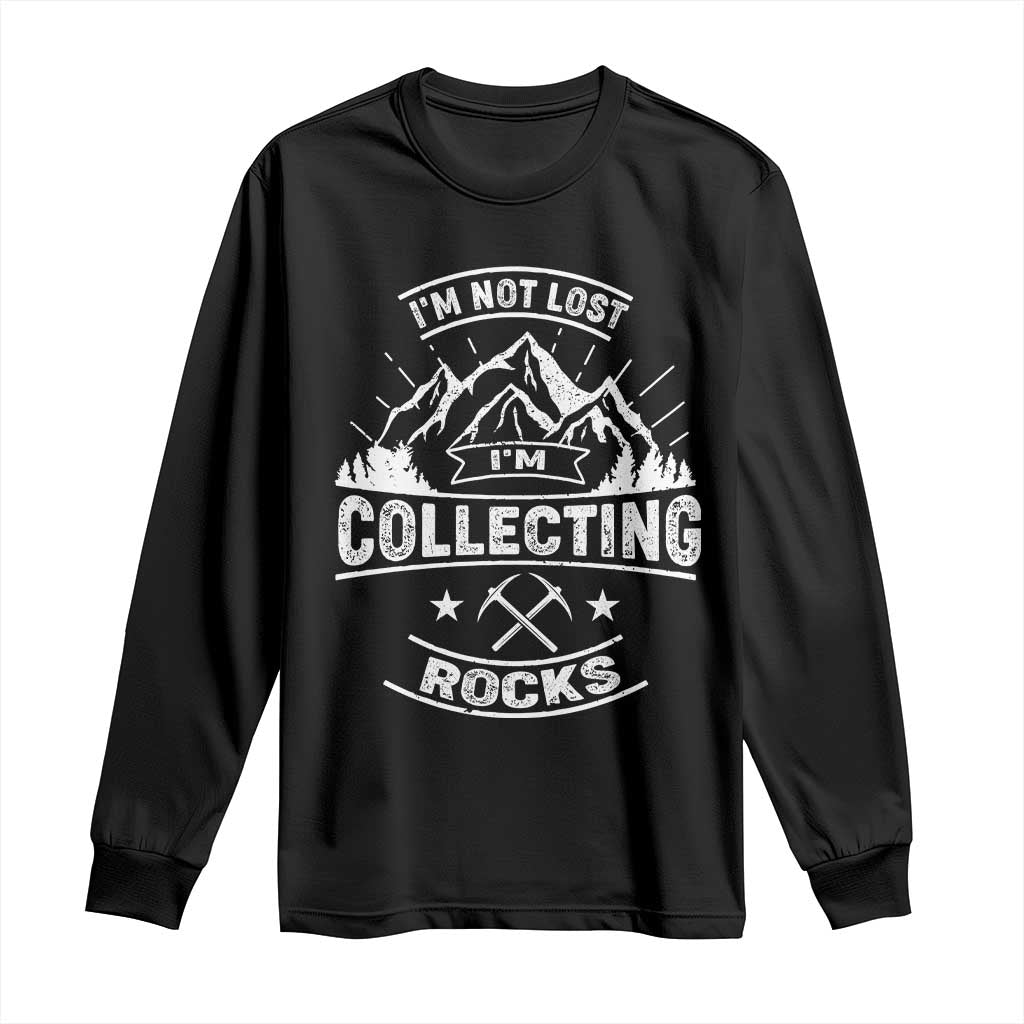 Rock Collector Long Sleeve Shirt I'm Not Lost I'm Collecting Rocks Geologist