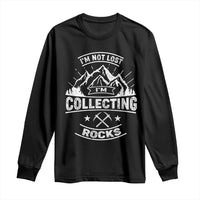 Rock Collector Long Sleeve Shirt I'm Not Lost I'm Collecting Rocks Geologist