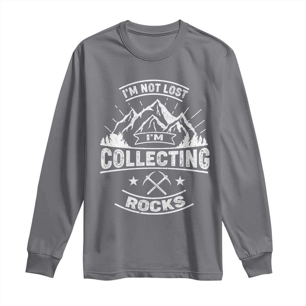 Rock Collector Long Sleeve Shirt I'm Not Lost I'm Collecting Rocks Geologist