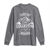 Rock Collector Long Sleeve Shirt I'm Not Lost I'm Collecting Rocks Geologist
