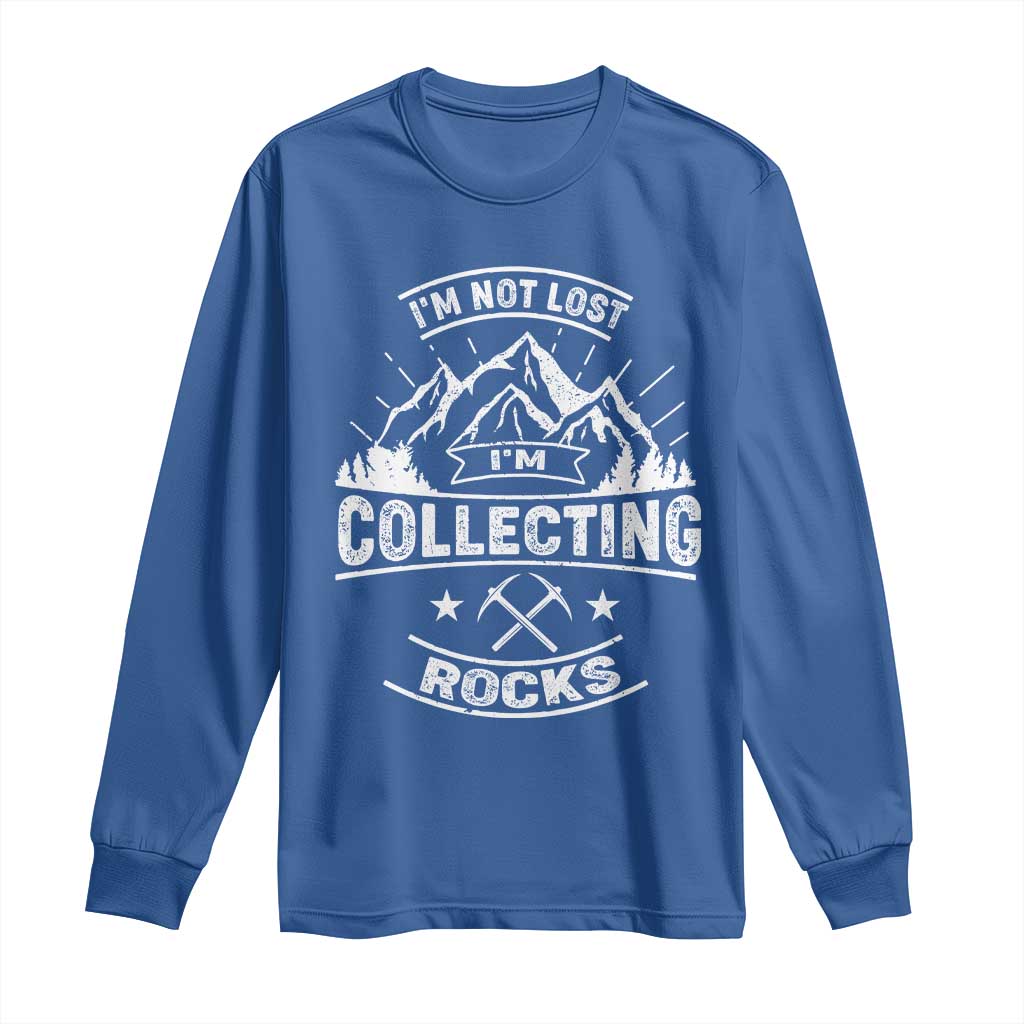 Rock Collector Long Sleeve Shirt I'm Not Lost I'm Collecting Rocks Geologist