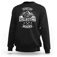 Rock Collector Sweatshirt I'm Not Lost I'm Collecting Rocks Geologist