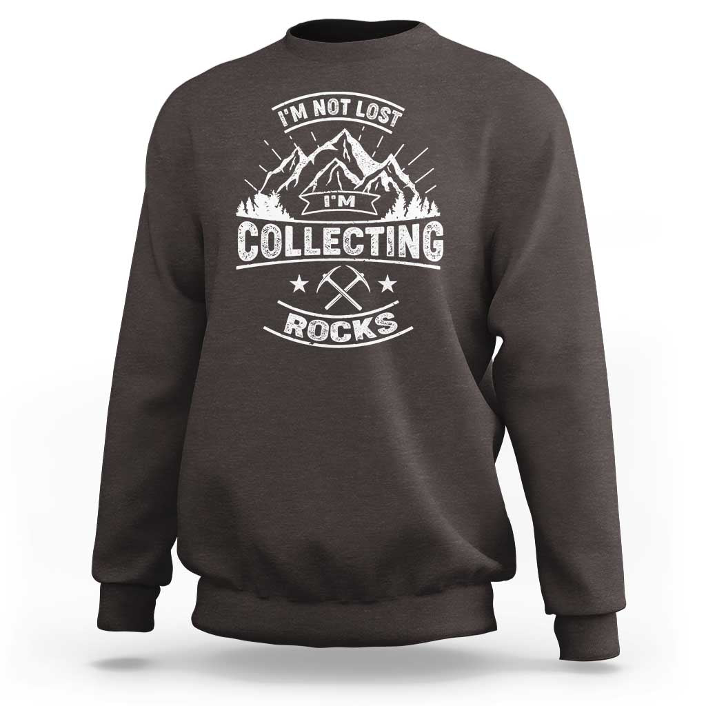 Rock Collector Sweatshirt I'm Not Lost I'm Collecting Rocks Geologist