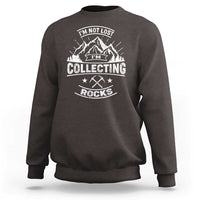 Rock Collector Sweatshirt I'm Not Lost I'm Collecting Rocks Geologist