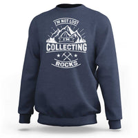 Rock Collector Sweatshirt I'm Not Lost I'm Collecting Rocks Geologist