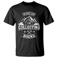 Rock Collector T Shirt I'm Not Lost I'm Collecting Rocks Geologist