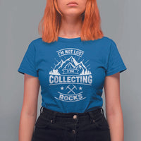 Rock Collector T Shirt For Women I'm Not Lost I'm Collecting Rocks Geologist