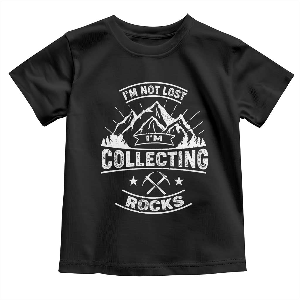 Rock Collector Toddler T Shirt I'm Not Lost I'm Collecting Rocks Geologist