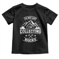 Rock Collector Toddler T Shirt I'm Not Lost I'm Collecting Rocks Geologist