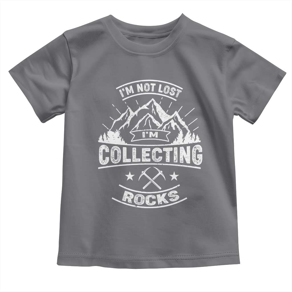 Rock Collector Toddler T Shirt I'm Not Lost I'm Collecting Rocks Geologist