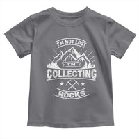 Rock Collector Toddler T Shirt I'm Not Lost I'm Collecting Rocks Geologist