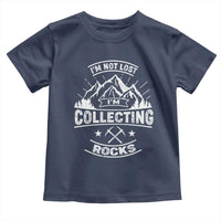 Rock Collector Toddler T Shirt I'm Not Lost I'm Collecting Rocks Geologist