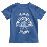 Rock Collector Toddler T Shirt I'm Not Lost I'm Collecting Rocks Geologist