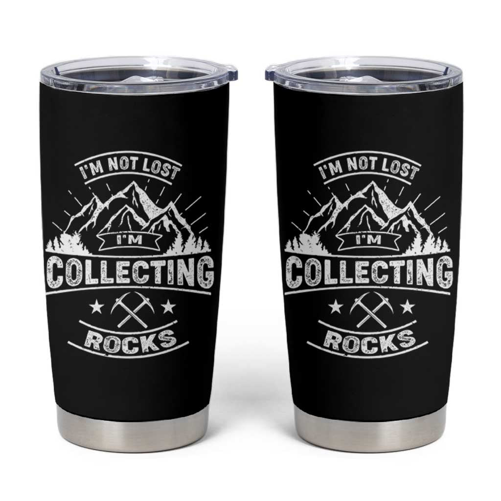 Rock Collector Tumbler Cup I'm Not Lost I'm Collecting Rocks Geologist
