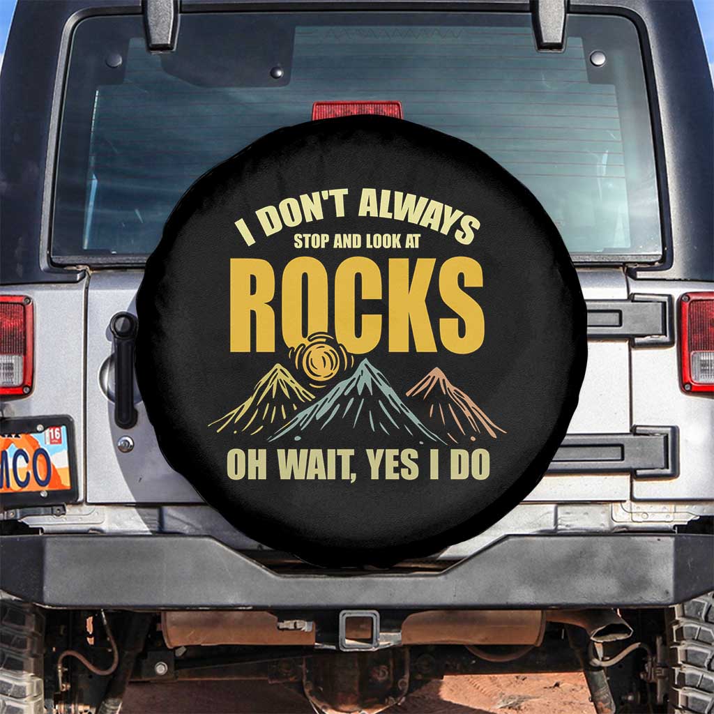 Geologist Spare Tire Cover I Don't Always Stop And Look At Rocks