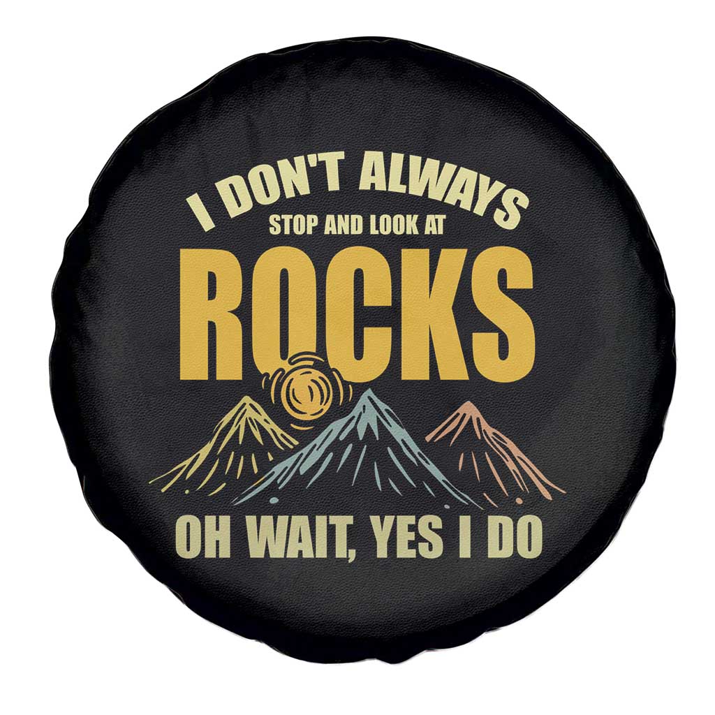 Geologist Spare Tire Cover I Don't Always Stop And Look At Rocks