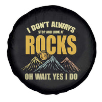 Geologist Spare Tire Cover I Don't Always Stop And Look At Rocks