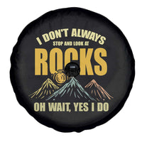 Geologist Spare Tire Cover I Don't Always Stop And Look At Rocks