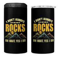 Geologist 4 in 1 Can Cooler Tumbler I Don't Always Stop And Look At Rocks