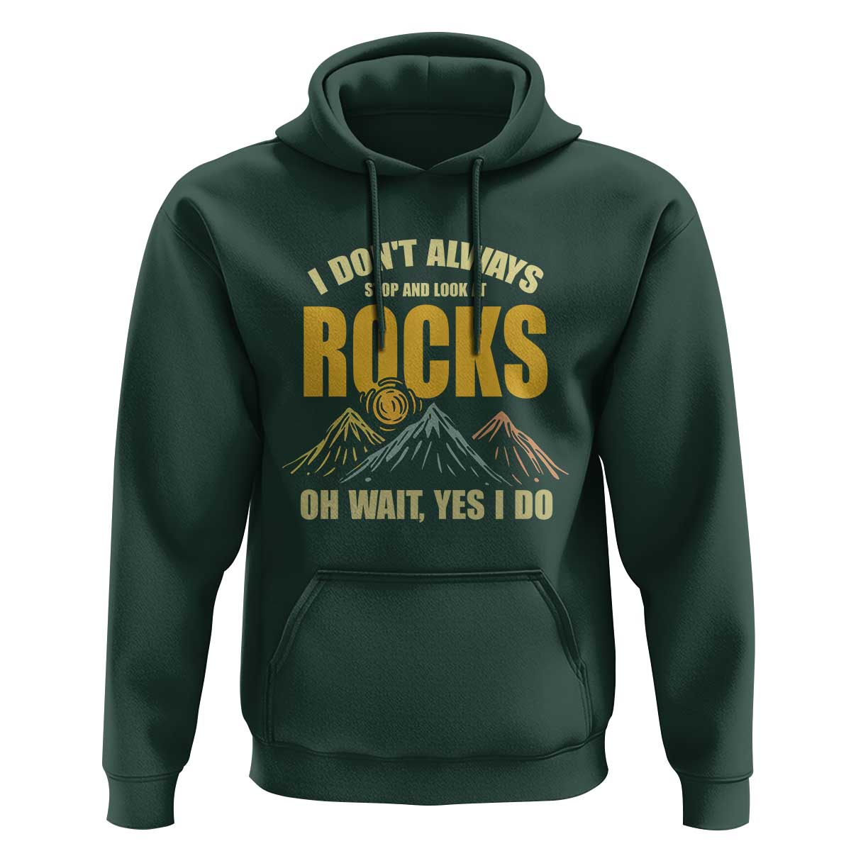 Geologist Hoodie I Don't Always Stop And Look At Rocks