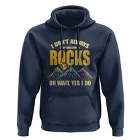 Geologist Hoodie I Don't Always Stop And Look At Rocks