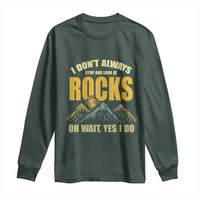 Geologist Long Sleeve Shirt I Don't Always Stop And Look At Rocks